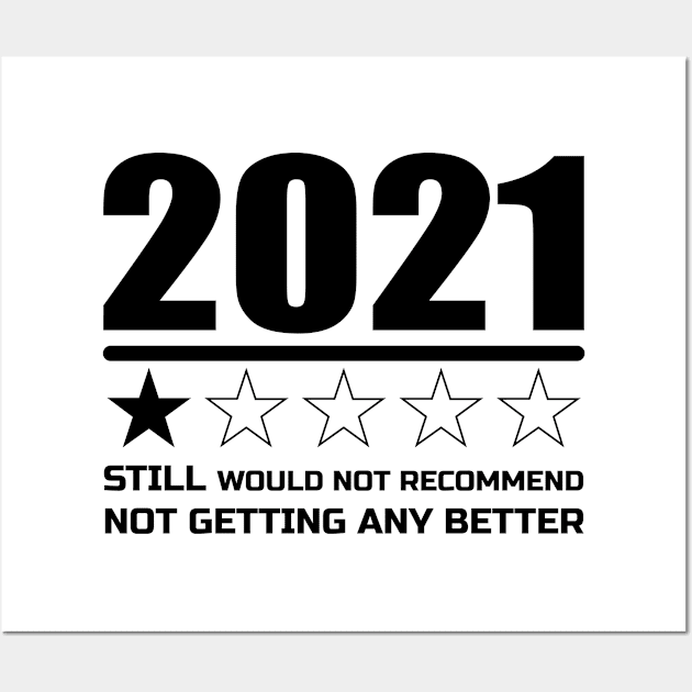 STILL WOULD NOT RECOMMEND NOT GETTING ANY BETTER 2021 Wall Art by unique_design76